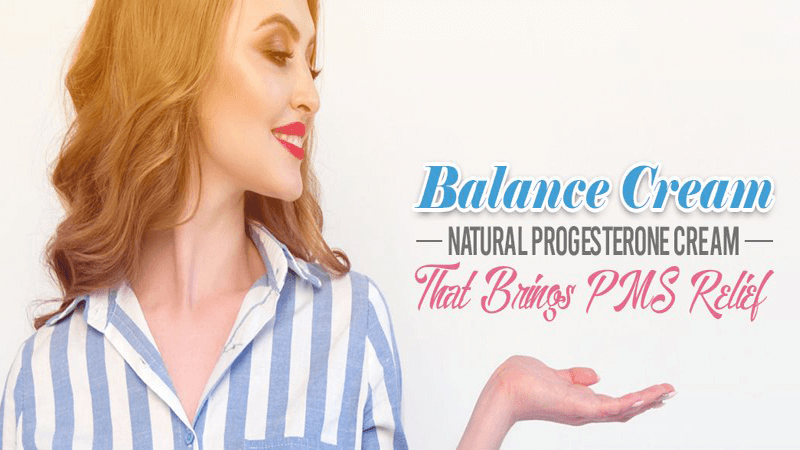 Balance Cream Natural Progesterone Cream That Brings PMS Relief